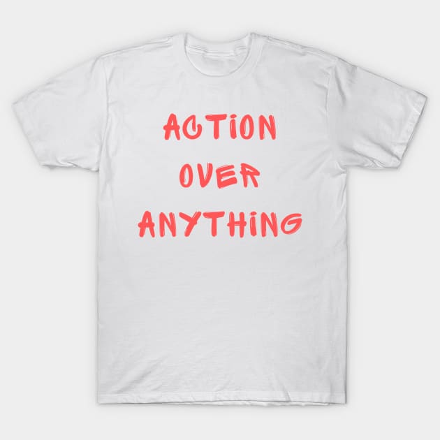 Action over anything T-Shirt by IOANNISSKEVAS